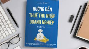 ướng dẫn mới về Thuế TNDN giúp doanh nghiệp dễ dàng hơn trong việc kê khai và quyết toán thuế.