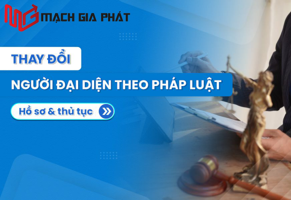 Thủ tục thay đổi người đại diện pháp luật cho doanh nghiệp – Mạch Gia Phát